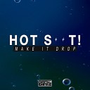 Hot Shit - Make It Drop Original Mix