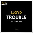 Lloyd - Trouble Original Mix