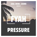 Pressure Soul Rebel Sound - Fyah