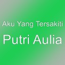 Aku Yang Tersakiti - Putri Aulia