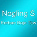 Nogling S - Korban Bojo Tkw