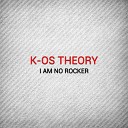 K os Theory - I Am No Rocker