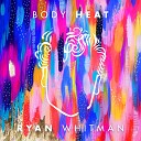 Ryan Whitman - Body Heat