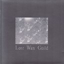 Lost Wax Guild - Eyes in the Back of Your Head