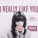 Carly Rae Jepsen - I Really Like You DJ A G Remix