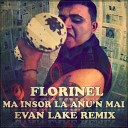 Florinel - Ma Insor La Anu n Mai Evan Lake Radio Mix