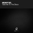 Heavy DC - Take Me To The Disco Club Mix
