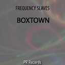 Frequency Slaves - Boxtown Original Mix