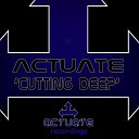 Actuate - Cutting Deep Original Mix