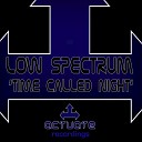 Low Spectrum - Time Called Night Original Mix
