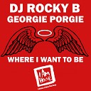 DJ Rocky B Georgie Porgie - Where I Want To Be Radio