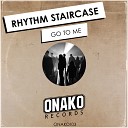 Rhythm Staircase - Go To Me Original Mix