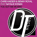 Chris Kaeser Benny Royal feat Natalie Konan - You Got Me Moving