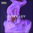 Black Jagg feat Voris - Pussy Luv