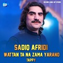 Sadiq Afridi - Wattan Ta Na Zama Yarano Tappy