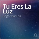 Edgar Badlissi - Tu Eres La Luz