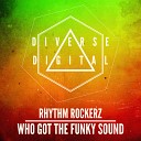 Rhythm Rockerz - Who Got The Funky Sound Original Mix