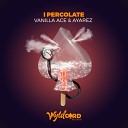 Vanilla ACE Ayarez - I Percolate JoJo Angel Remix