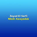 Zeyad El Serfi - Mesh Awayedak