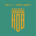 Walt J - Ferg s Booty Original Mix
