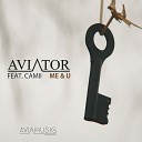 Aviator feat Camii - Me and U Original Mix
