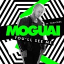 Moguai feat Tom Cane - You ll See Me