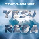 Prophet Solomon Mensah - Yesu Reba