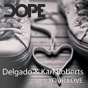 Delgado Karl Roberts - Your Love Original Mix