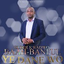 Elder kwadwo Baah Banful - Ye Nyame
