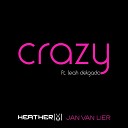 Heather M Jan Van Lier feat Leah Delgado - Crazy Original Vocal Mix
