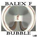 Balex F - Bubble Original Mix