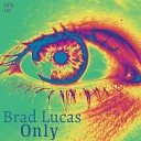 Brad Lucas - Only Original Mix