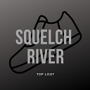 R1ver Squelch - Top Loot
