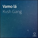 Kvsh Gang - Vamo l