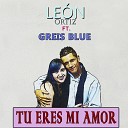 Le n Ortiz feat Greis Blue - Tu eres mi amor