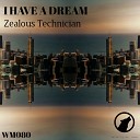 Zealous Technician - I Have A Dream Original Mix