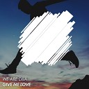 We Are D8A - Give Me Love Original Mix