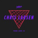 Chris Larsen CA - Your Love Is Original Mix