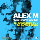 ALEX M - You Dont Fool Me Dj Denis Rublev Dj Anton remix…