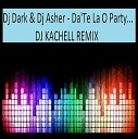 Dj Dark Dj Asher - Da Te La O Party DJ KACHELL REMIX