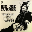 Big Joe Turner - Can t Read Can t Write Blues