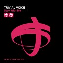 Trivial Voice - Stay with Me Extended Mix
