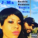 J Ma feat Sicks - Bazkin Robbinz Remix feat Sicks