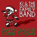 KJ The Good Time Family Band - Santa Claus Is Comin To Town