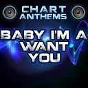 Chart Anthems - Baby I m a Want You Intro Originally Performed By…