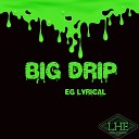 Eg Lyrical - Big Drip