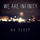 We Are Infinity - No Sleep