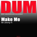 Mr Jimmy H - Make Me Original Mix