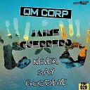Qm Corp Jaime Guerrero - Never Say Goodbye Original Mix