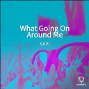 VAVI - What Going On Around Me